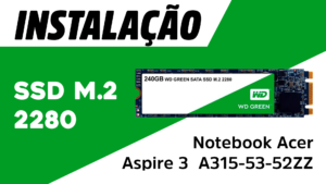 Leia mais sobre o artigo Instalação de SSD M.2 2280 em Notebook Acer Aspire 3 (Modelo A315-53-52ZZ)
